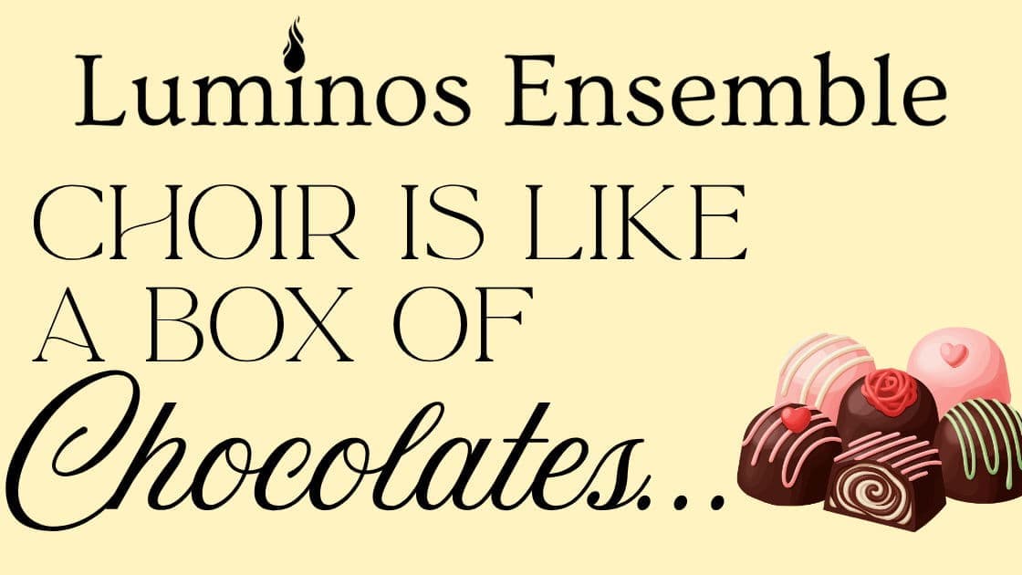 Luminos Ensemble: Choir Is Like A Box of Chocolates
