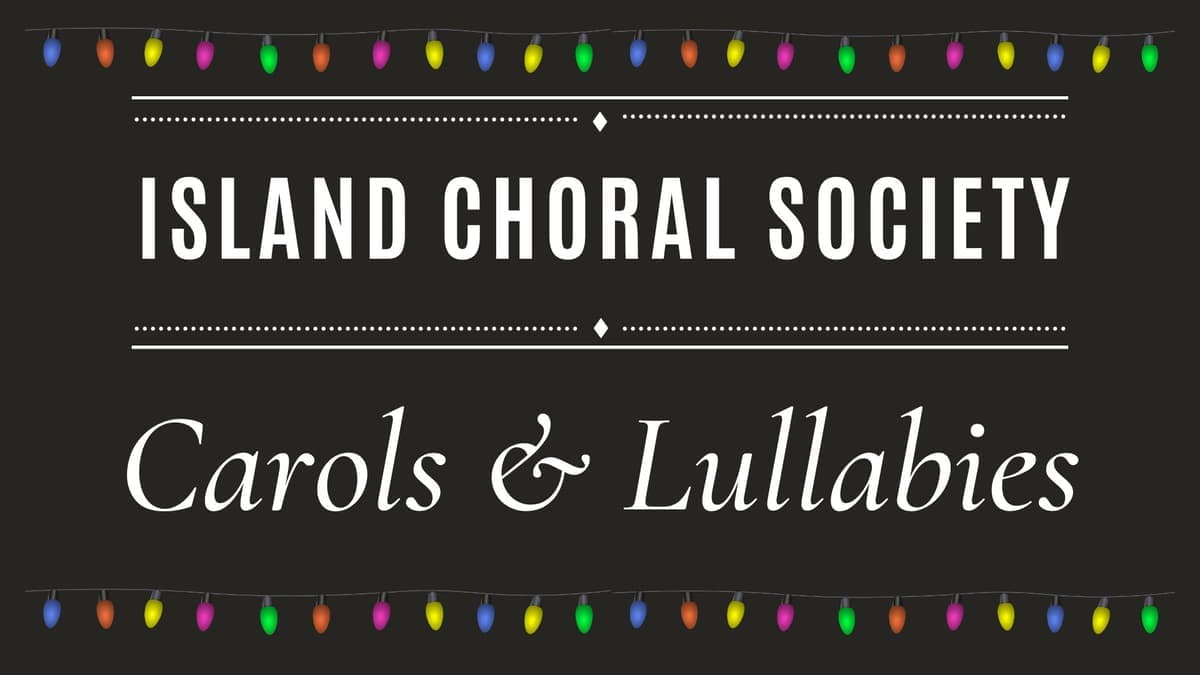 Island Choral Society: Carols & Lullabies