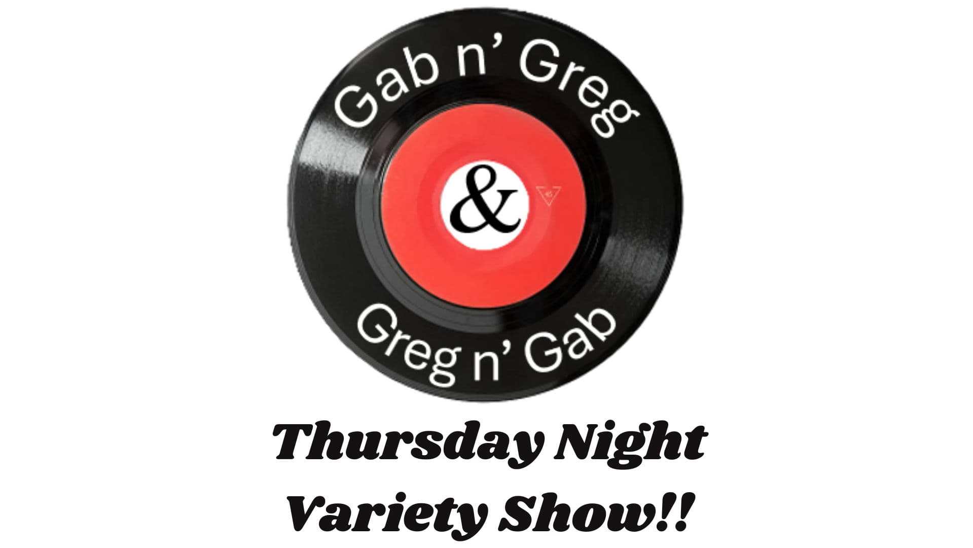 Greg n’ Gab & Gab n’ Greg Variety Show