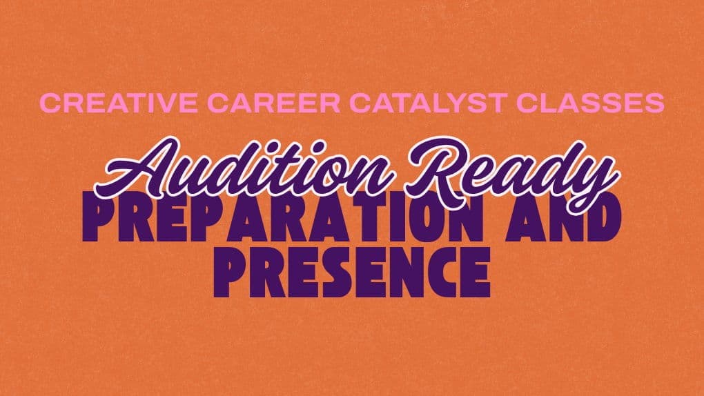 Audition Ready - Preparation and Presence - Creative Career Catalyst Series