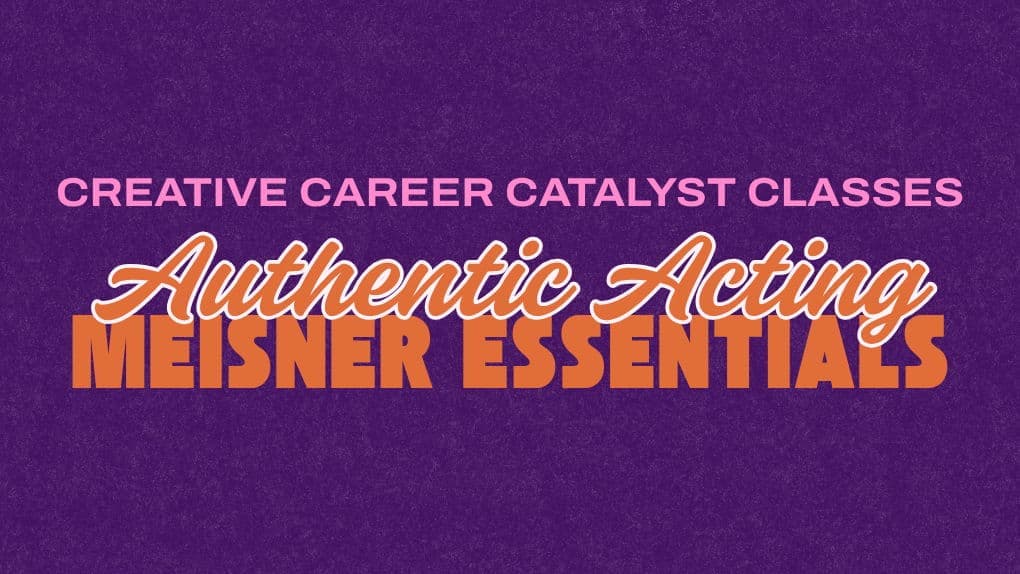 Authentic Acting (Meisner) Essentials - Creative Career Catalyst Series