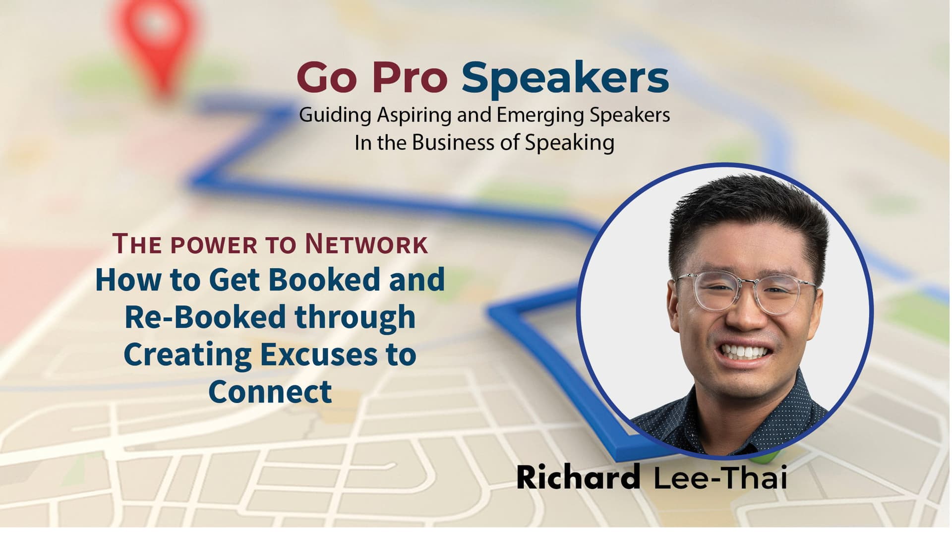 Go Pro Speakers: How to Get Booked and Re-Booked through Creating Excuses to Connect with Richard Lee-Thai