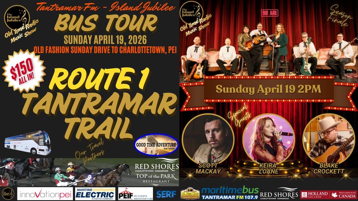 Tantramar FM - Island Jubilee SUNDAY DRIVE Bus Tour: Route 1 Tantramar Trail Departing Moncton/Amherst to Charlottetown PEI - Day Charter - Sunday APRIL 19 2026