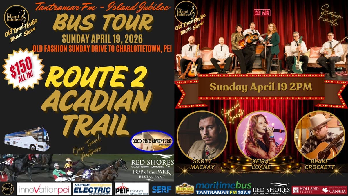 Tantramar FM - Island Jubilee SUNDAY DRIVE Bus Tour: Route 2 - Acadian Trail Departing Moncton to Charlottetown PEI - Day Charter - Sunday APRIL 19, 2026