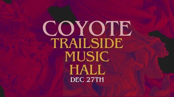 Coyote - December 27th - $25 Adv - $35 at Door - 19+ Doors 6:30 PM 