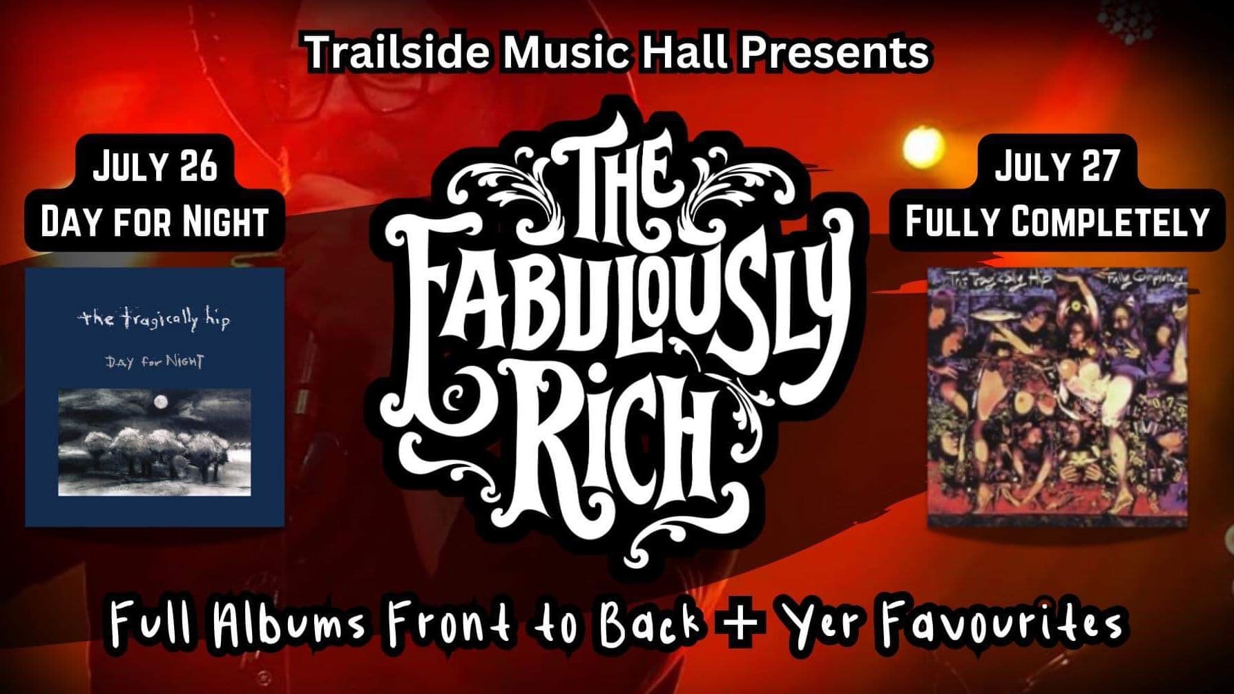 The Fabulously Rich: Tragically Hip Tribute Band  - July 26th - $40 - Doors 6:30 PM - 19+ Playing the Album "Day for Night" Front to Back PLUS more of Yer Favourites!