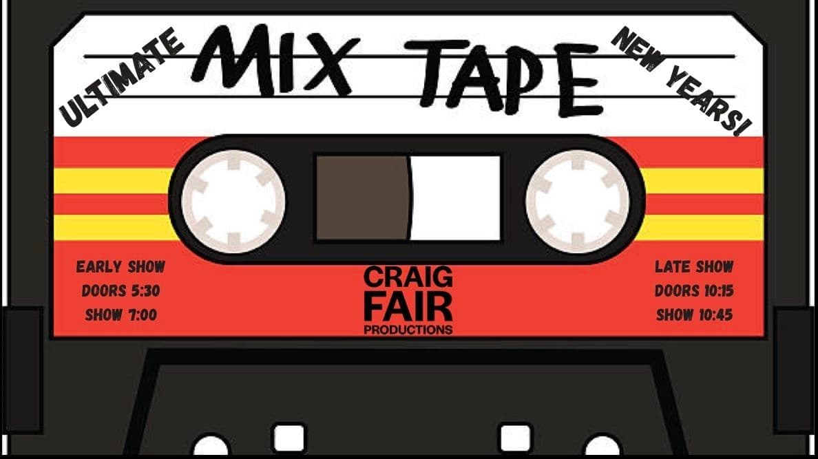 Craig Fair Productions Presents: ULTIMATE MIX TAPE NEW YEARS! - December 31st - $60 - Early Show: Doors 5:30 PM with Music 7 PM - 9:15 PM 