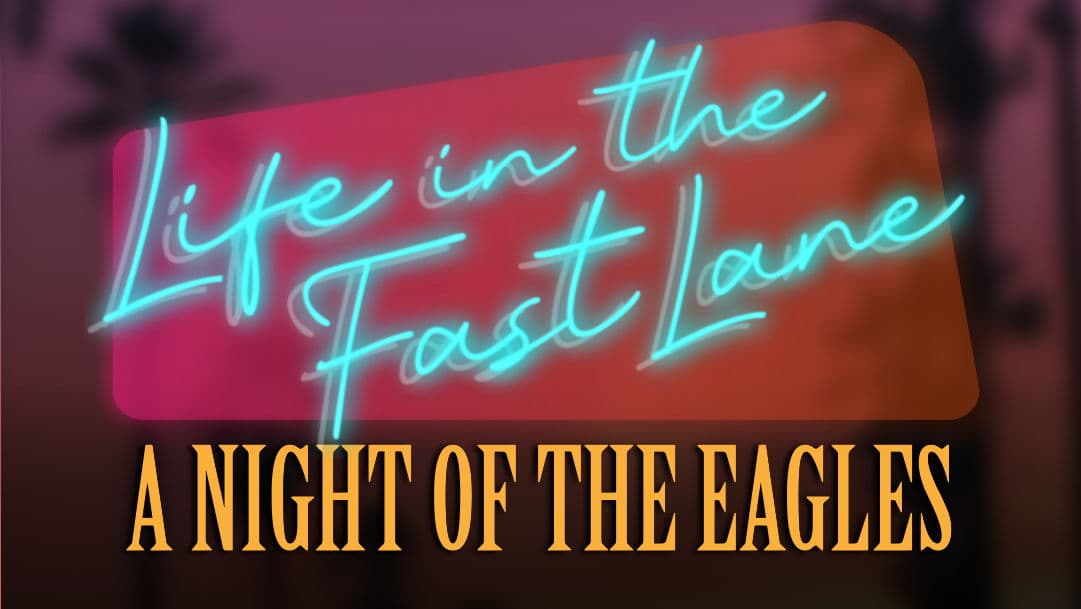 A Night of the Eagles: Life In the Fast Lane - August 8th - $50 - Doors 6:30 PM  