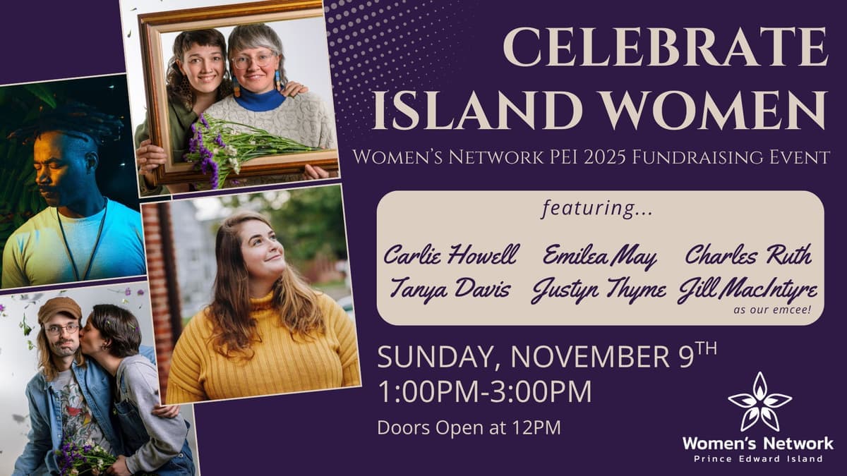Celebrate Island Women - Women's Network PEI 2025 Fundraisng Event - November 9th - $50 - Matinee Show w/ Doors 12 Noon & Showtime 1 PM