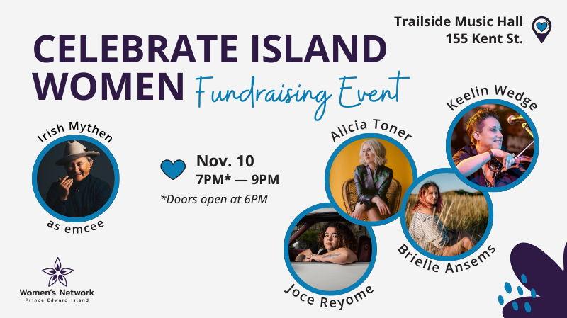 Women's Network PEI Presents: Celebrate Island Women Fundraising Event - November 10th - $60 - Doors 6 PM - Showtime 7 PM