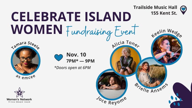 Women's Network PEI Presents: Celebrate Island Women Fundraising Event - November 10th - $60 - Doors 6 PM - Showtime 7 PM