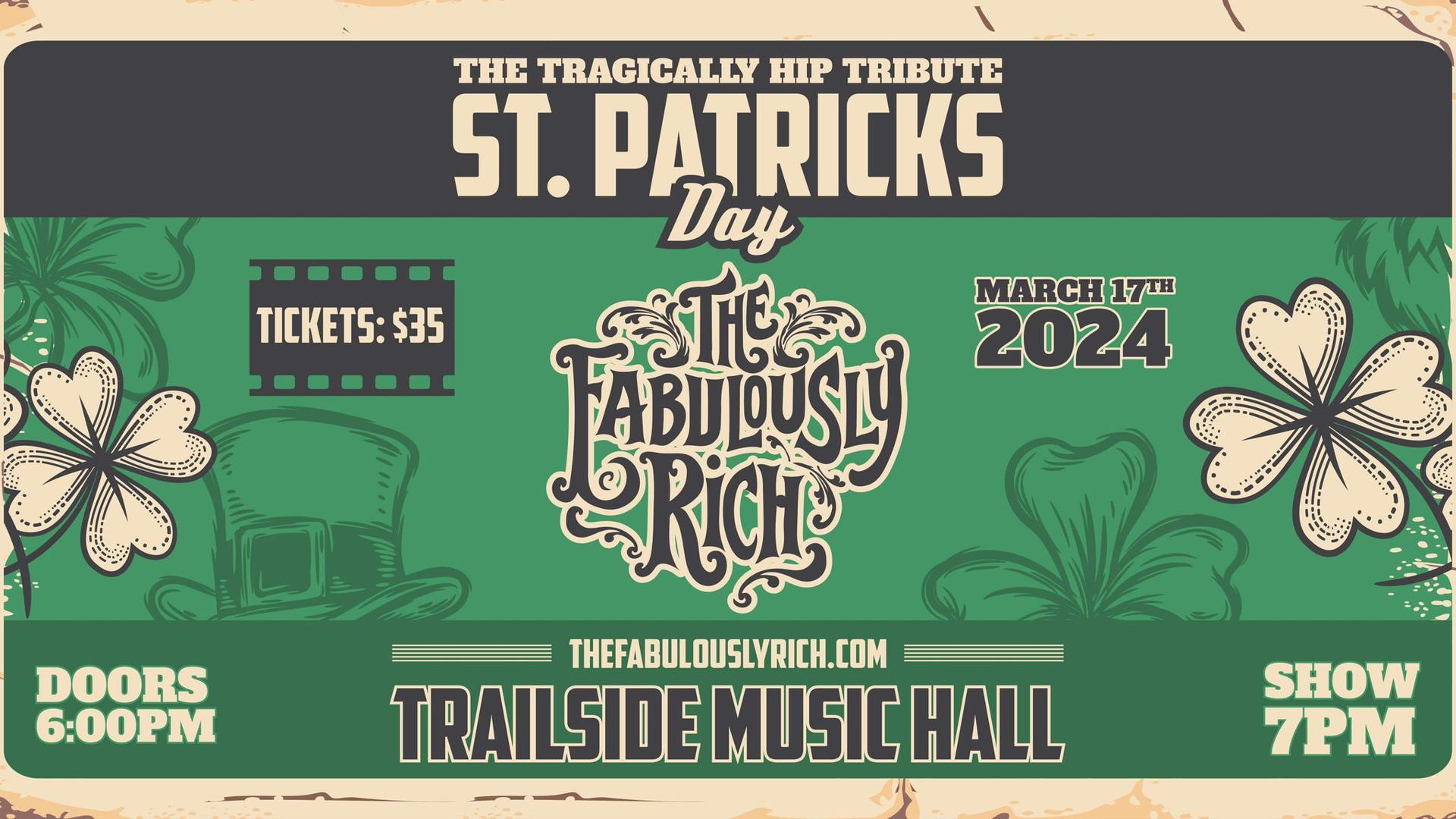 Saint Patricks Day w/ The Fabulously Rich: Tragically Hip Tribute Band -March 17th - Doors 6 PM - Showtime - 7 PM - $35 - 19+