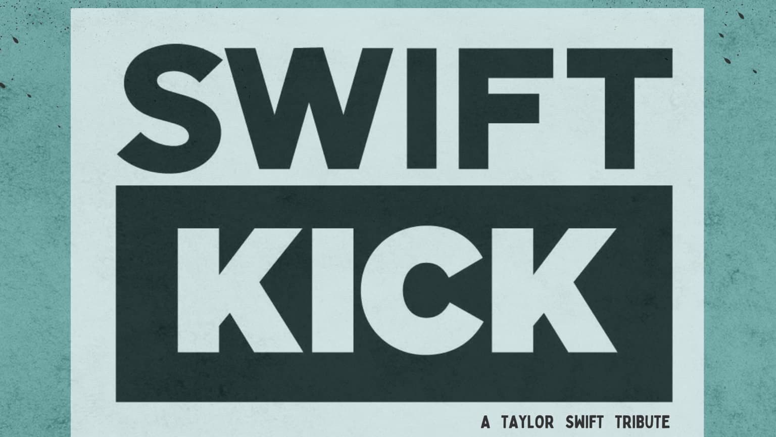 Swift Kick - Taylor Swift Tribute -June 21st - $25 - Doors 6:30 PM - 19+ Show