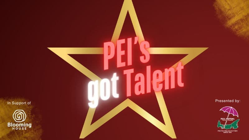  PEI's GOT TALENT: PRESENTED BY PEI MUTUAL INSURANCE COMPANY - APRIL 29th - $30 - Doors 6:30 PM