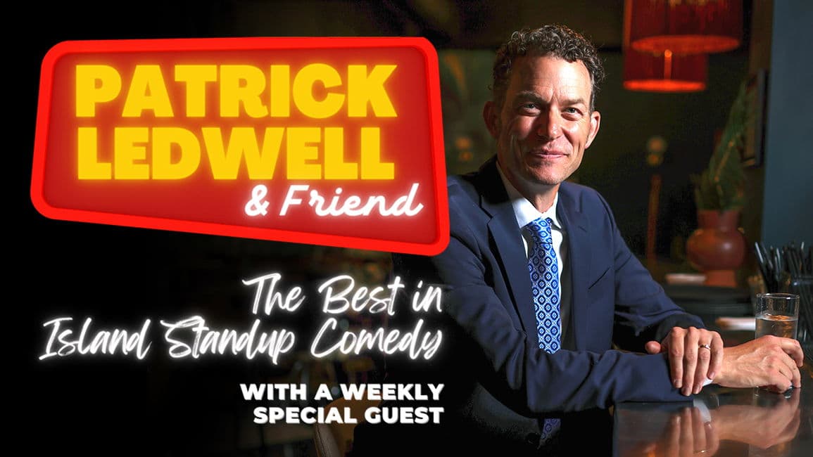 Patrick Ledwell & Friend - The Best In Island Comedy - July 29th - $25 - Doors 6:30 PM  