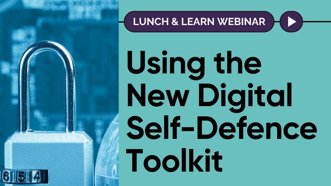 Lunch & Learn Webinar: Using the Digital Self-Defence Toolkit