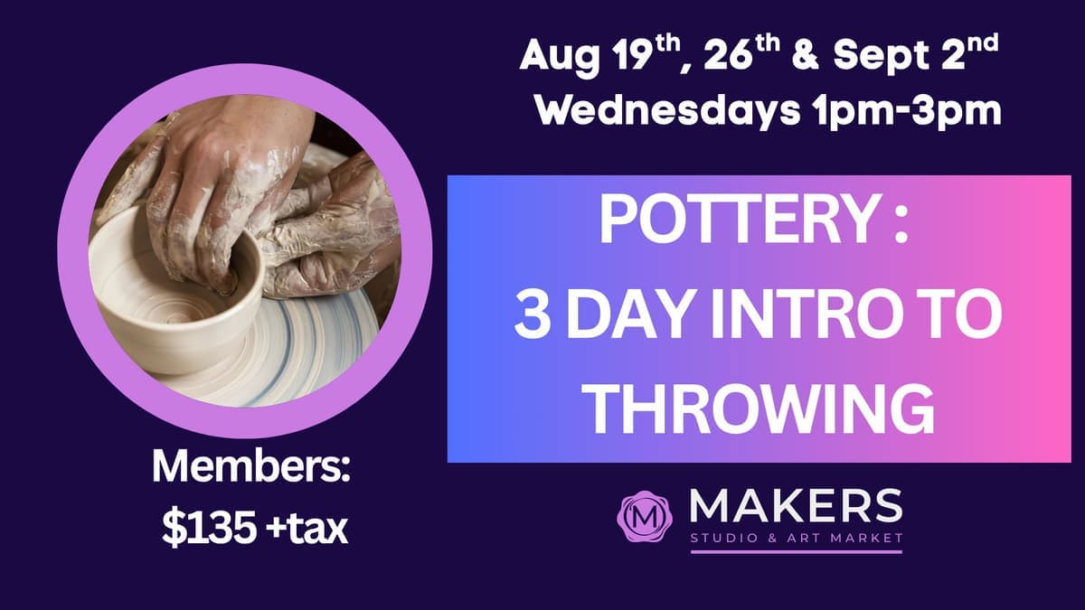 Pottery: 3 Day Intro to Throwing  1 - 3pm