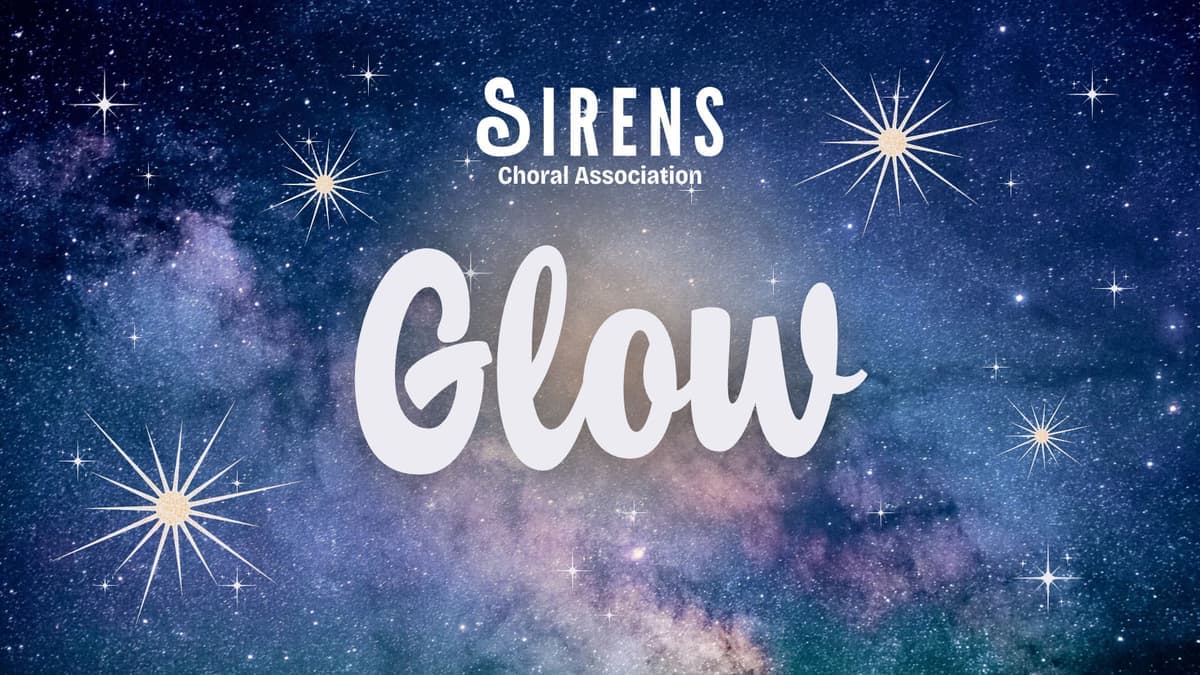 Sirens Choral Association presents "Glow"