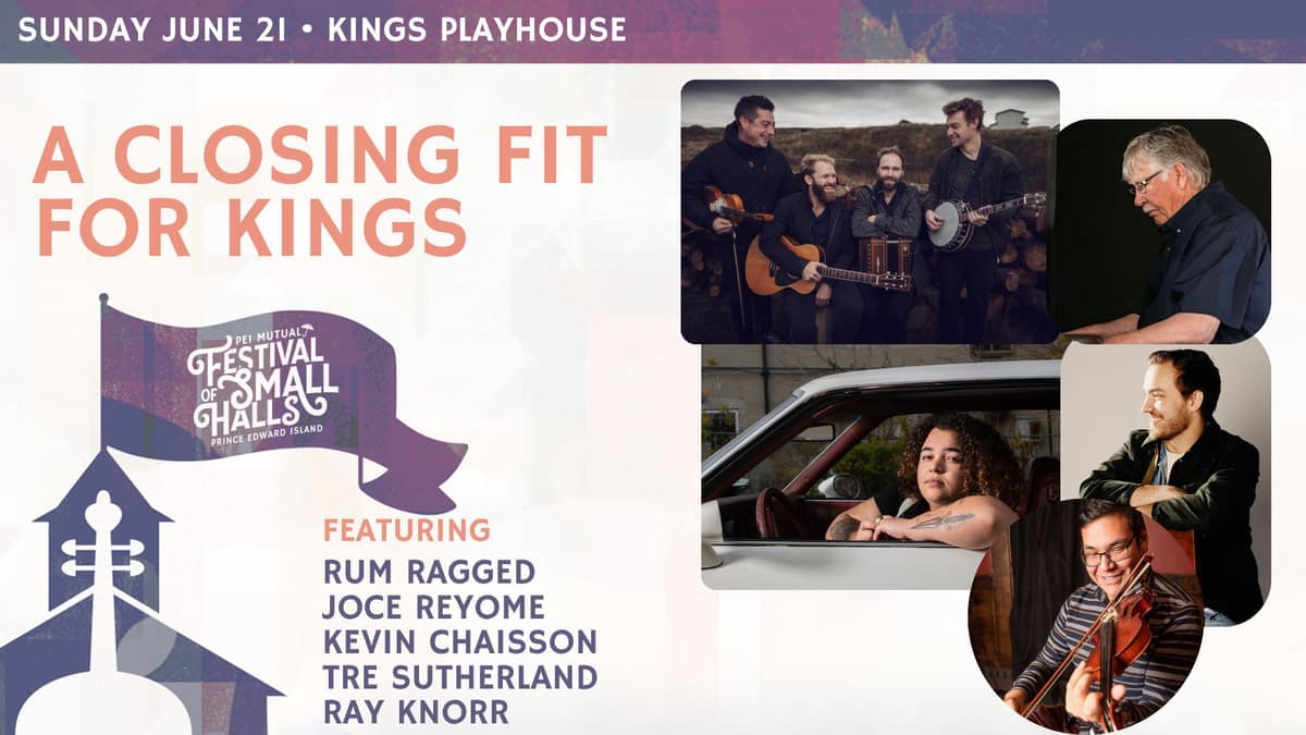 A Closing Fit For Kings - 2026 PEI Mutual Festival of Small Halls