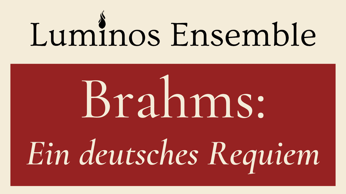 Luminos Ensemble: Brahms Ein deutsches Requiem