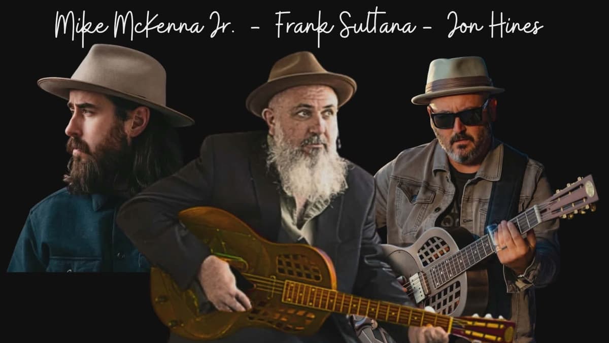 Mike McKenna Jr., Frank Sultana & Jon Hines - September 19th - $30 - Doors 6:30 PM