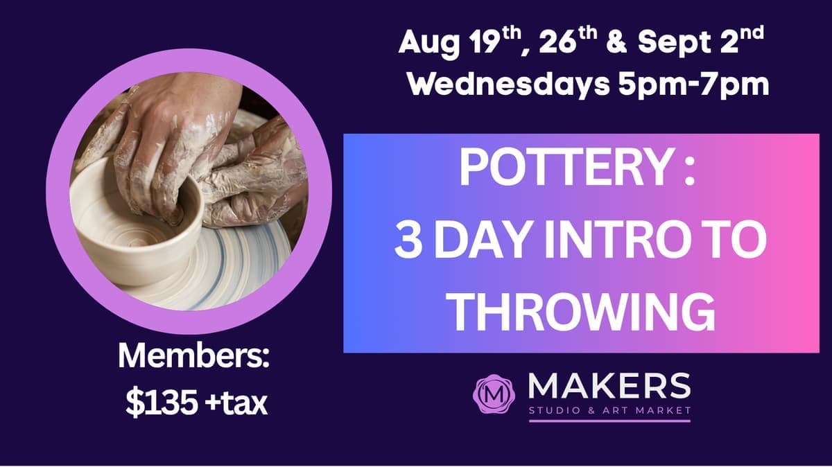 Pottery: 3 Day Intro to Throwing 5-7pm